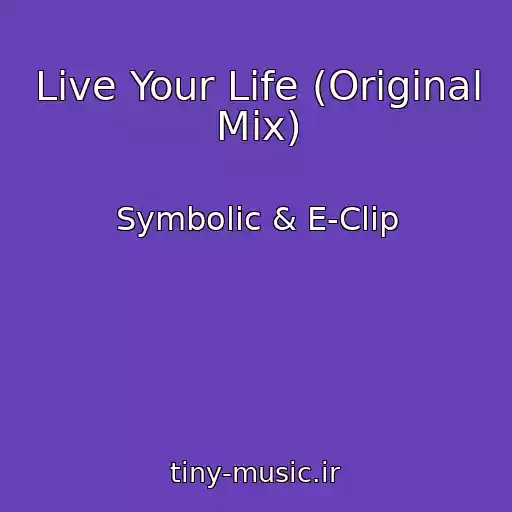 کاور آهنگ Live Your Life (Original Mix) از Symbolic & E-Clip