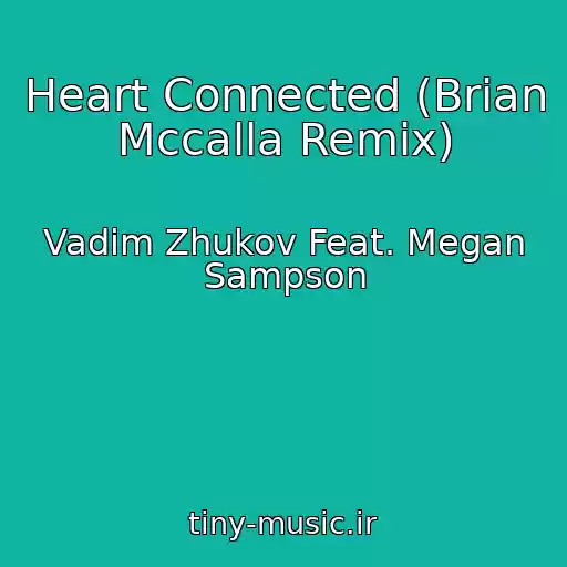کاور آهنگ Heart Connected (Brian Mccalla Remix) از Vadim Zhukov Feat. Megan Sampson