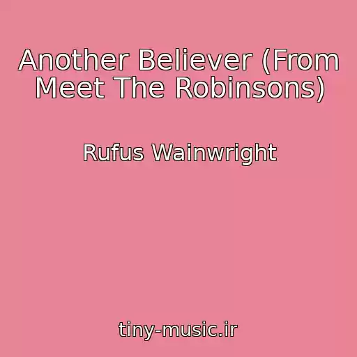 کاور آهنگ Another Believer (From Meet The Robinsons) از Rufus Wainwright