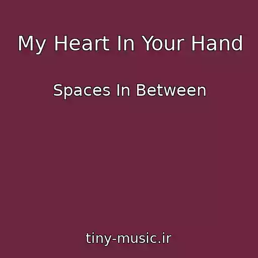 کاور آهنگ My Heart In Your Hand از Spaces In Between