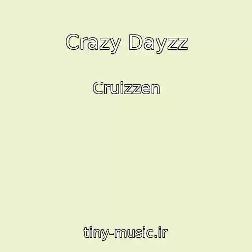 کاور آهنگ Crazy Dayzz از Cruizzen