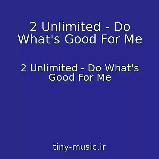 کاور آهنگ 2 Unlimited - Do What's Good For Me از 2 Unlimited - Do What's Good For Me