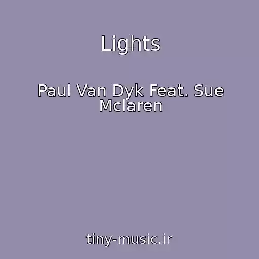 کاور آهنگ Lights از Paul Van Dyk Feat. Sue Mclaren