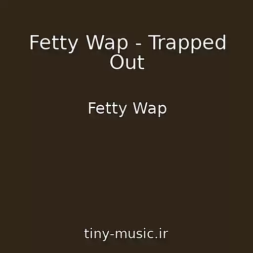 کاور آهنگ Fetty Wap - Trapped Out از Fetty Wap