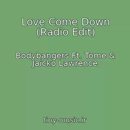 کاور آهنگ Love Come Down (Radio Edit) از Bodybangers Ft. Tome & Jaicko Lawrence