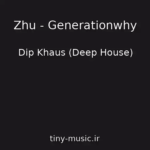 کاور آهنگ Zhu - Generationwhy از Dip Khaus (Deep House)