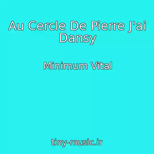 کاور آهنگ Au Cercle De Pierre J'ai Dansy از Minimum Vital