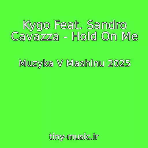 کاور آهنگ Kygo Feat. Sandro Cavazza - Hold On Me از Muzyka V Mashinu 2025