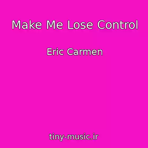 کاور آهنگ Make Me Lose Control از Eric Carmen