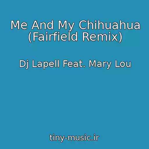 کاور آهنگ Me And My Chihuahua (Fairfield Remix) از Dj Lapell Feat. Mary Lou