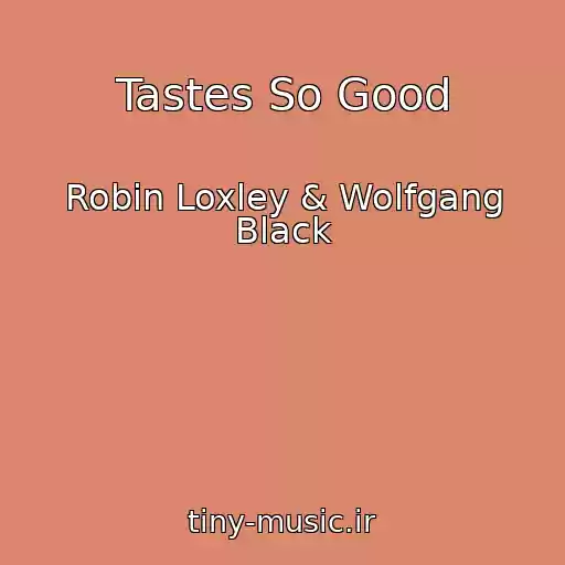 کاور آهنگ Tastes So Good از Robin Loxley & Wolfgang Black