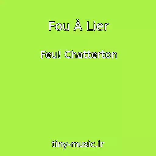 کاور آهنگ Fou À Lier از Feu! Chatterton
