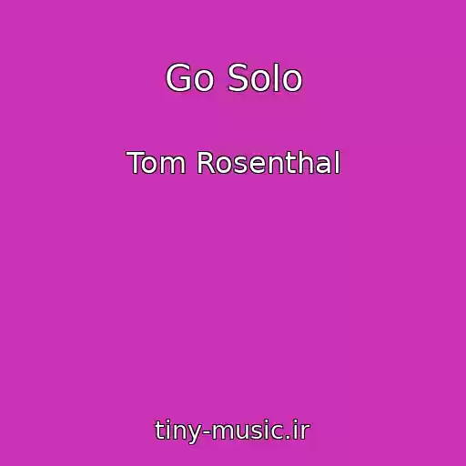 کاور آهنگ Go Solo از Tom Rosenthal