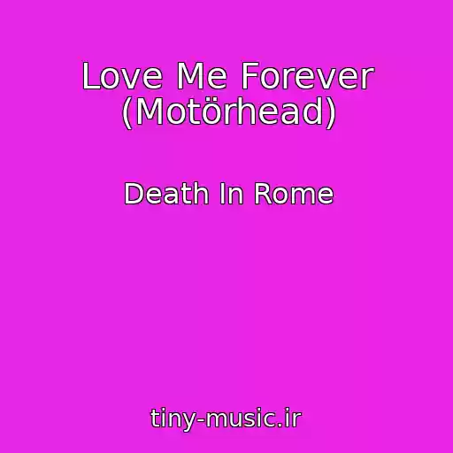کاور آهنگ Love Me Forever (Motörhead) از Death In Rome