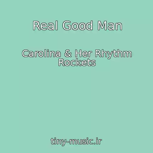 کاور آهنگ Real Good Man از Carolina & Her Rhythm Rockets