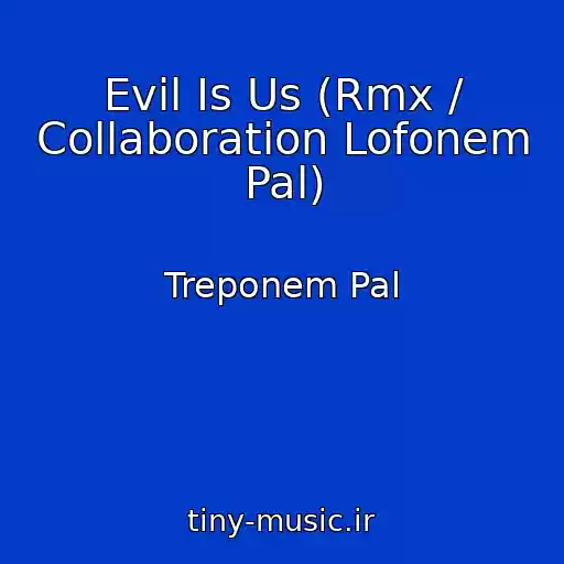 کاور آهنگ Evil Is Us (Rmx / Collaboration Lofonem Pal) از Treponem Pal