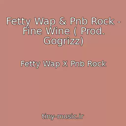 کاور آهنگ Fetty Wap & Pnb Rock - Fine Wine ( Prod. Gogrizz) از Fetty Wap X Pnb Rock