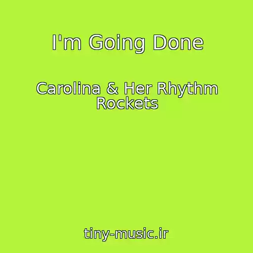 کاور آهنگ I'm Going Done از Carolina & Her Rhythm Rockets