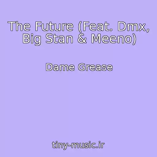 کاور آهنگ The Future (Feat. Dmx, Big Stan & Meeno) از Dame Grease