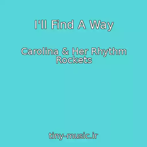 کاور آهنگ I'll Find A Way از Carolina & Her Rhythm Rockets