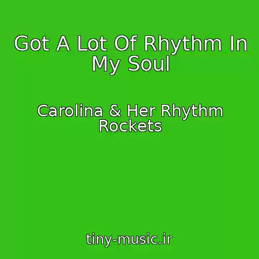 کاور آهنگ Got A Lot Of Rhythm In My Soul از Carolina & Her Rhythm Rockets
