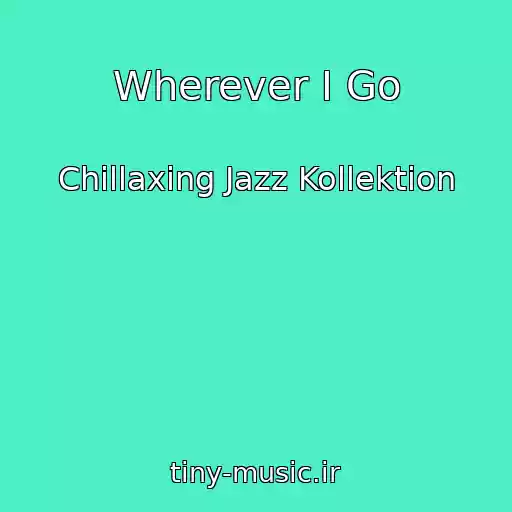 کاور آهنگ Wherever I Go از Chillaxing Jazz Kollektion
