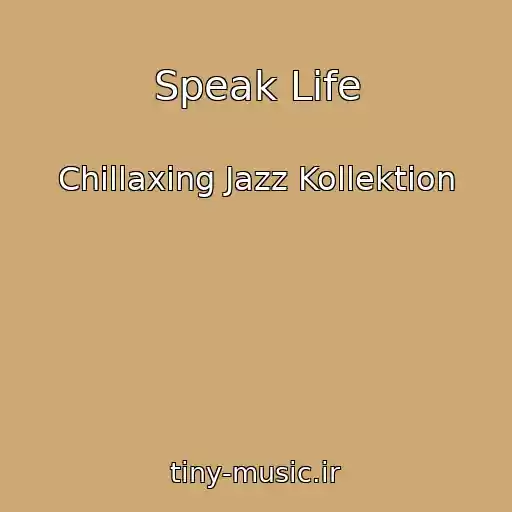 کاور آهنگ Speak Life از Chillaxing Jazz Kollektion