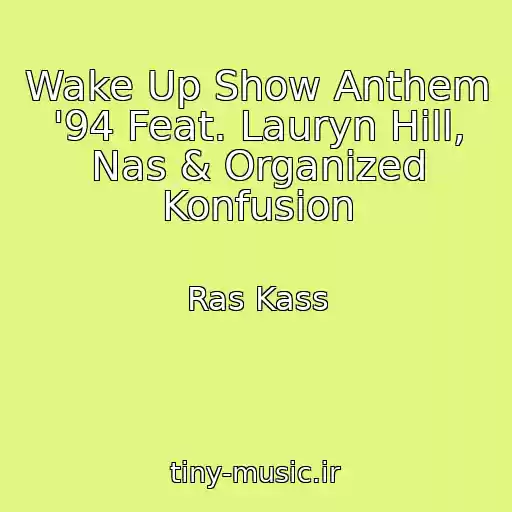 کاور آهنگ Wake Up Show Anthem '94 Feat. Lauryn Hill, Nas & Organized Konfusion از Ras Kass