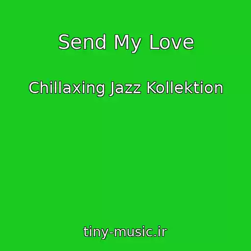 کاور آهنگ Send My Love از Chillaxing Jazz Kollektion