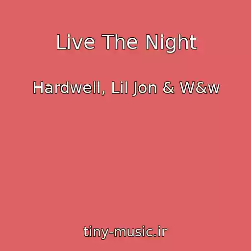 کاور آهنگ Live The Night از Hardwell, Lil Jon & W&w