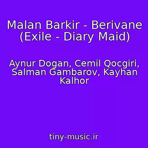کاور آهنگ Malan Barkir - Berivane (Exile - Diary Maid) از Aynur Dogan, Cemil Qocgiri, Salman Gambarov, Kayhan Kalhor