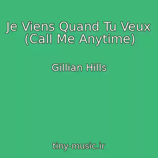 کاور آهنگ Je Viens Quand Tu Veux (Call Me Anytime) از Gillian Hills