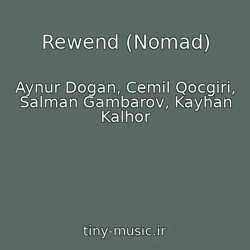کاور آهنگ Rewend (Nomad) از Aynur Dogan, Cemil Qocgiri, Salman Gambarov, Kayhan Kalhor