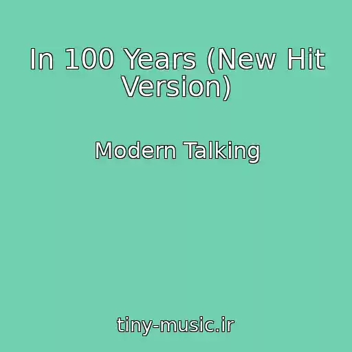 کاور آهنگ In 100 Years (New Hit Version) از Modern Talking