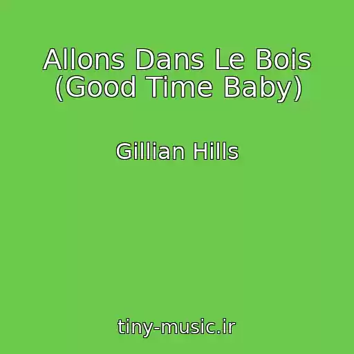 کاور آهنگ Allons Dans Le Bois (Good Time Baby) از Gillian Hills