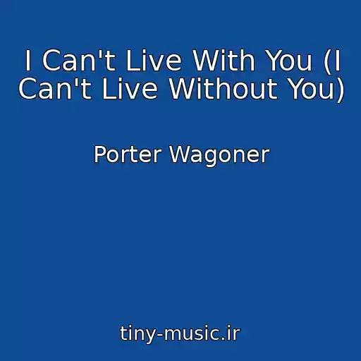 کاور آهنگ I Can't Live With You (I Can't Live Without You) از Porter Wagoner