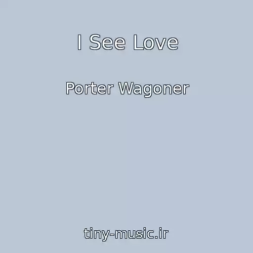 کاور آهنگ I See Love از Porter Wagoner