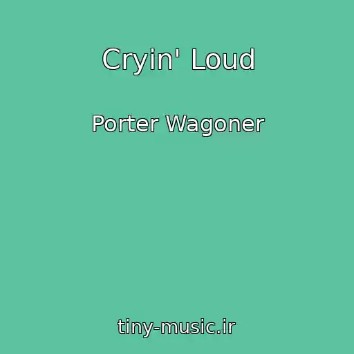 کاور آهنگ Cryin' Loud از Porter Wagoner