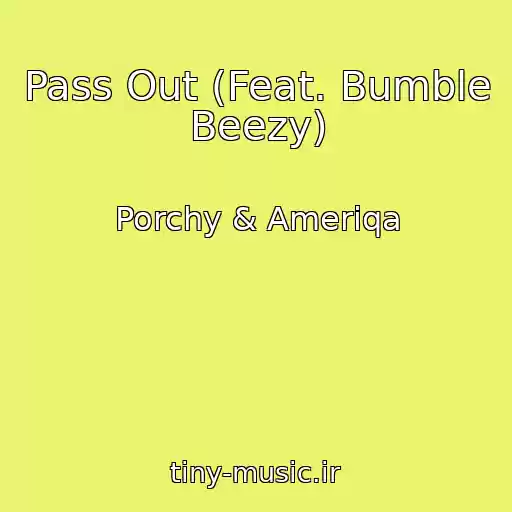 کاور آهنگ Pass Out (Feat. Bumble Beezy) از Porchy & Ameriqa