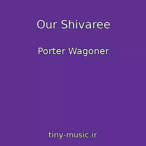 کاور آهنگ Our Shivaree از Porter Wagoner