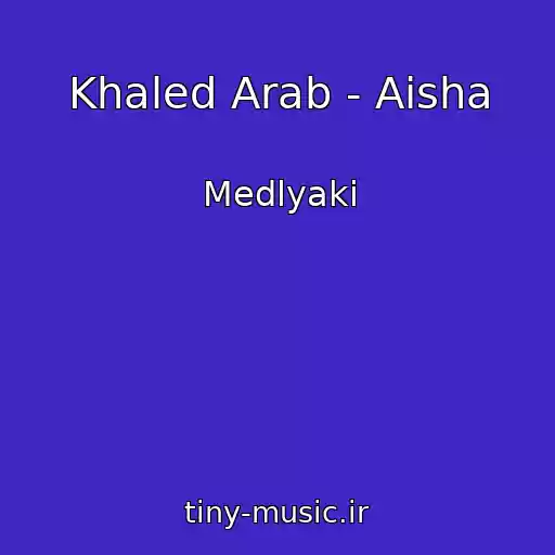 کاور آهنگ Khaled Arab - Aisha از Medlyaki
