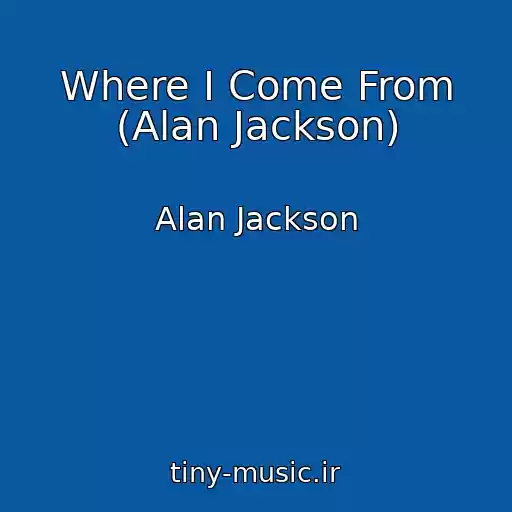 کاور آهنگ Where I Come From (Alan Jackson) از Alan Jackson