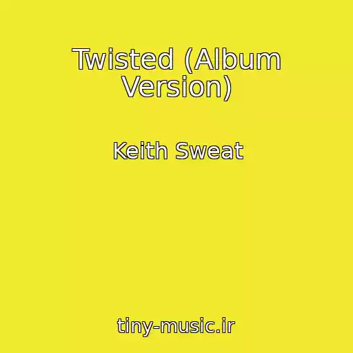 کاور آهنگ Twisted (Album Version) از Keith Sweat