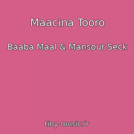 کاور آهنگ Maacina Tooro از Baaba Maal & Mansour Seck