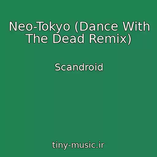 کاور آهنگ Neo-Tokyo (Dance With The Dead Remix) از Scandroid