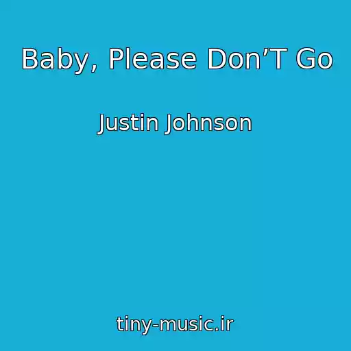 کاور آهنگ Baby, Please Don’T Go از Justin Johnson