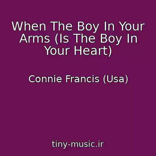 کاور آهنگ When The Boy In Your Arms (Is The Boy In Your Heart) از Connie Francis (Usa)
