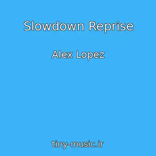 کاور آهنگ Slowdown Reprise از Alex Lopez