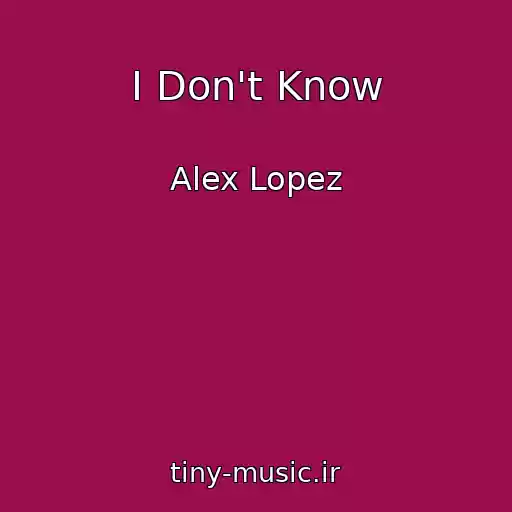 کاور آهنگ I Don't Know از Alex Lopez