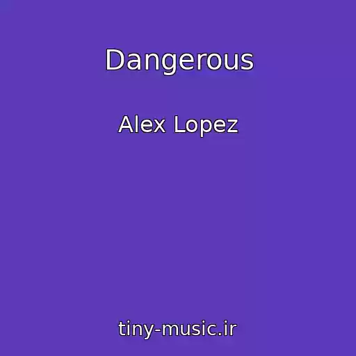 کاور آهنگ Dangerous از Alex Lopez